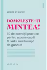 Domolește-ți mintea!