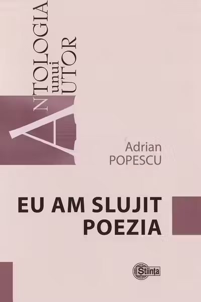 Antologia unui autor Eu am slujit poezia