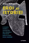 Eroi Ai Istoriei. O Scurta Istorie A Civilizatiei Din Vremurile Stravechi Pana In Zorii Epocii Moderne.