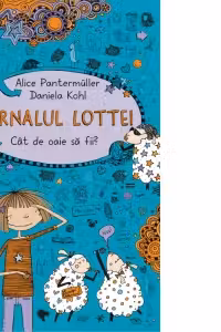 Jurnalul Lottei. Cat de oaie sa fii? - Alice Pantermuller, Daniela Kohl