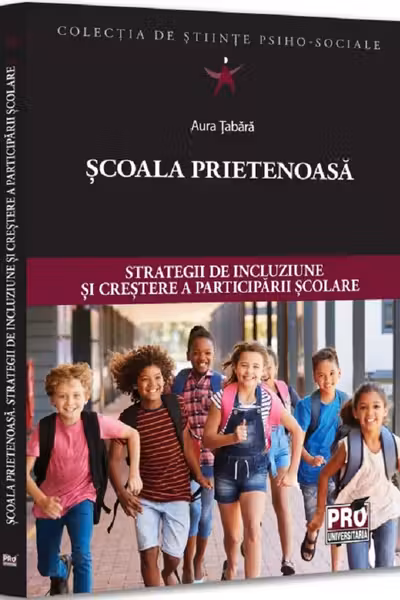 Scoala prietenoasa. Strategii de crestere a incluziunii si participarii scolare