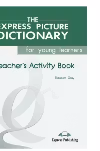 Dictionar ilustrat The Express Picture Dictionary for young learners. Caietul profesorului