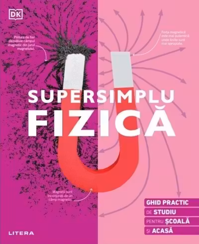 SUPERSIMPLU FIZICA. Ghid practic de studiu pentru scoala si acasa