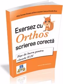 Exersez cu Orthos scrierea corecta! Fise de lucru pentru clasele II-IV