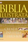 Biblia ilustrata. Repovestita si explicata de la creatie la invierea lui Hristos