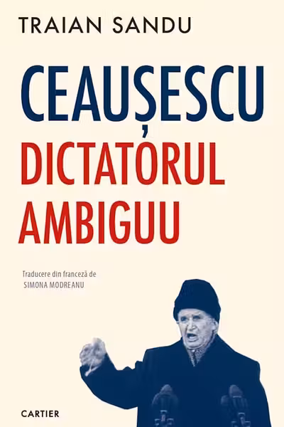 Ceausescu. Dictatorul ambiguu