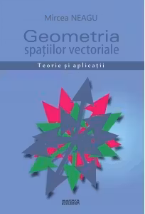 Geometria spatiilor vectoriale. Teorie si aplicatii
