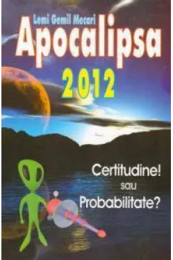Apocalipsa 2012. Certitudine sau Probabilitate?