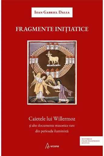 Fragmente initiatice. Caietele lui Willermoz si alte manuscrise rare din perioada iluminista