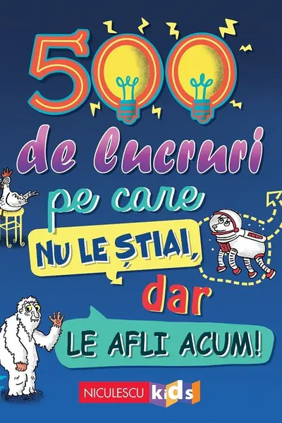 500 de lucruri pe care nu le stiai, dar le afli acum!