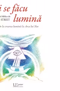 Si se facu lumina. Povestiri biblice de la crearea luminii la Arca lui Noe