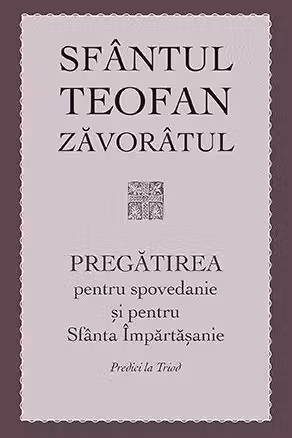 Pregătirea pentru spovedanie și pentru Sfânta Împărtășanie