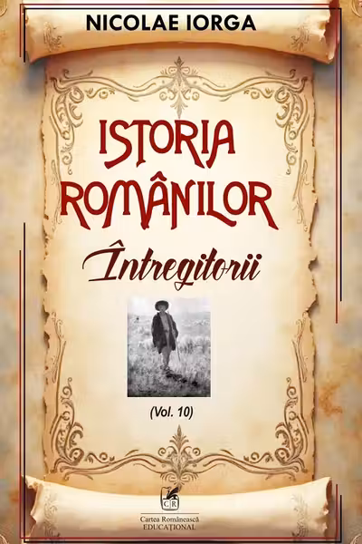 Istoria romanilor Volumul 10. Intregitorii
