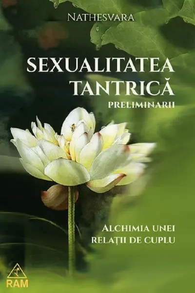 Sexualitatea tantrică. Preliminarii. Alchimia unei relații de cuplu