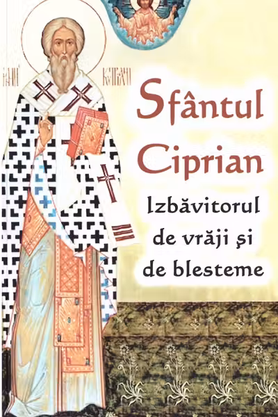 Sfantul Ciprian - izbavitorul de vraji si de blesteme