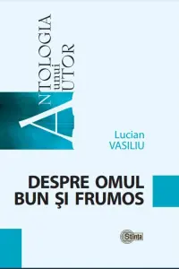 Antologia unui autor Despe om bun si frumos