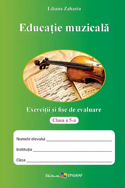 Educatie muzicala. Exercitii si fise de evaluare - clasa a 5-a