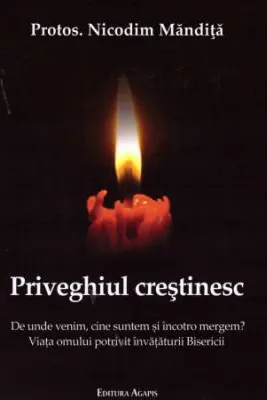 Priveghiul crestinesc. De unde venim, cine suntem si incotro mergem?