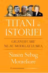 TITANI AI ISTORIEI Gigantii care ne-au modelat lumea reeditare