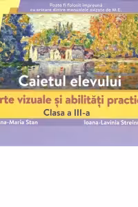 Arte vizuale si abilitati practice, clasa a 3-a. Caietul elevului