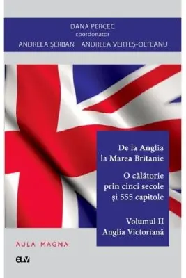 De la Anglia la Marea Britanie. Volumul 2 Anglia Elisabetana