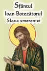 Sfantul Ioan Botezatorul. Slava smereniei