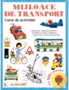 MIJLOACE DE TRANSPORT. Carte de activitati. Peste 100 de autocolante!