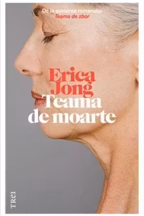 Teama de moarte - Erica Jong. Traducere de Bogdan Perdivara