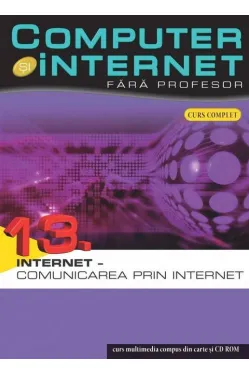 Computer si internet v.13 +CD Internet - comunicarea prin Internet