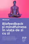Biofeedback si mindfulness in viata de zi cu zi. Solutii practice pentru imbunatatirea sanatatii si performantei personale