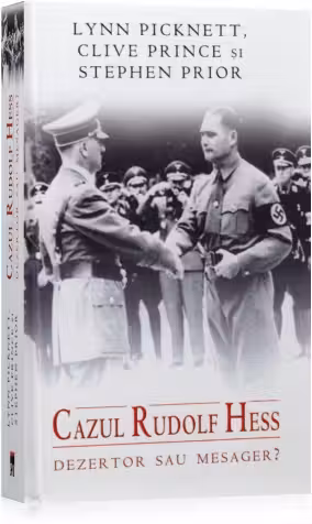 Cazul Rudolf Hess. Dezertor sau mesager?