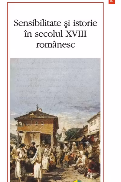 Sensibilitate și istorie în secolul XVIII românesc