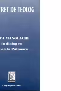 Portret de teolog. Anca Manolache in dialog cu Nicoleta Palimaru