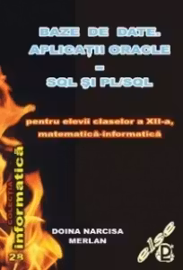 Baze de date. Aplicatii ORACLE - SQL si PL/SQL pentru elevii claselor a XII-a, matematica-informatica
