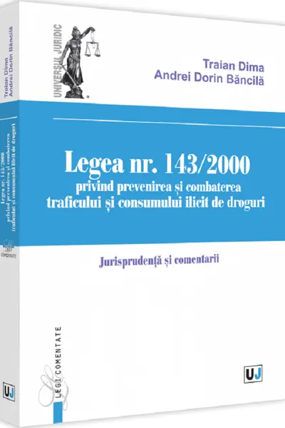 Legea Nr.143/2000 privind prevenirea și combaterea traficului și consumului ilicit de droguri