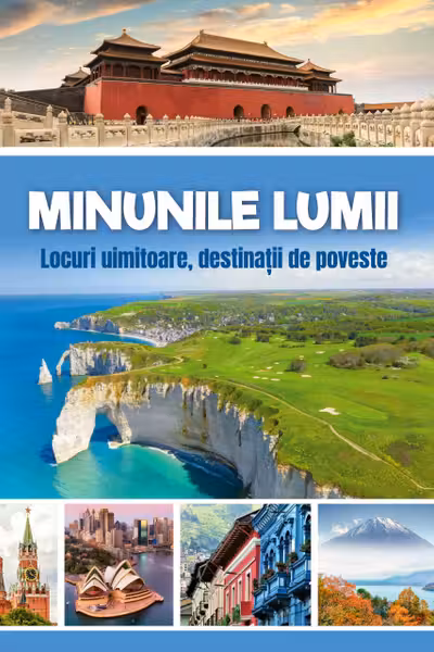Minunile lumii - Locuri uimitoare destinatii de poveste
