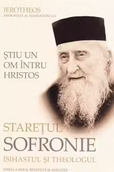 Ştiu un om întru Hristos. Stareţul Sofronie, isihastul şi theologul