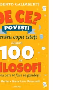 De ce? Povesti pentru copii isteti despre 100 de filosofi