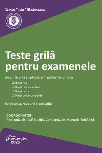 Teste grila pentru examenele de an, licenta si admitere in profesiile juridice. Editia a 9-a - Iosif R. Urs, Manuela Tabaras