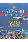 Calatorii pentru o viata. 500 de locuri unice. Vol.4