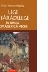 Lege si faradelege in lumea romaneasca veche