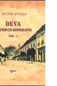 DEVA CONTRIBUTII MONOGRAFICE. VOL. I+II (Orasul, cetatea si domeniul)