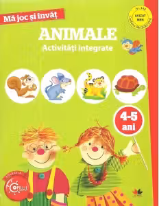 MA JOC SI INVAT. Animale. Activitati integrate. 4-5 ani