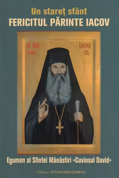 Un staret sfant. Fericitul parinte Iacov, egumen al Sfintei Manastiri Cuviosul David