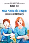 Mame pentru baietii nostri. Ghidul mamelor pentru baieti
