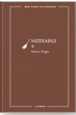 MARI CLASICI AI LITERATURII. MIZERABILII. Vol.1.