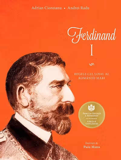 Ferdinand I. Regele cel loial al Romaniei Mari