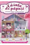 Construieste si decoreaza. Casuta de papusi