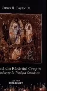 Lumina din Rasaritul Crestin. O introducere la Traditia Ortodoxa