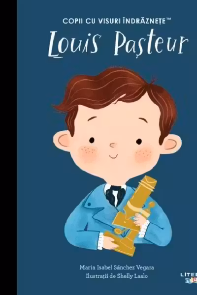 Copii cu visuri indraznete. LOUIS PASTEUR.